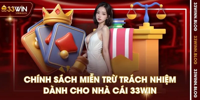 Chính sách miễn trừ trách nhiệm dành cho nhà cái 33WIN