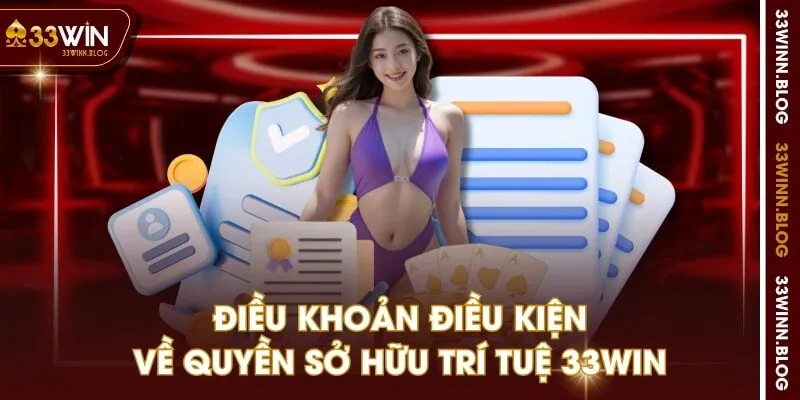 Điều khoản điều kiện về quyền sở hữu trí tuệ 33WIN