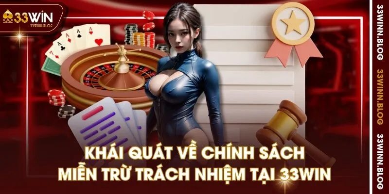 Khái quát về chính sách miễn trừ trách nhiệm tại 33WIN