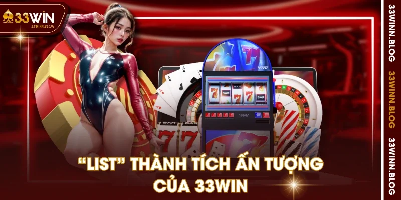 “List” thành tích ấn tượng của 33WIN