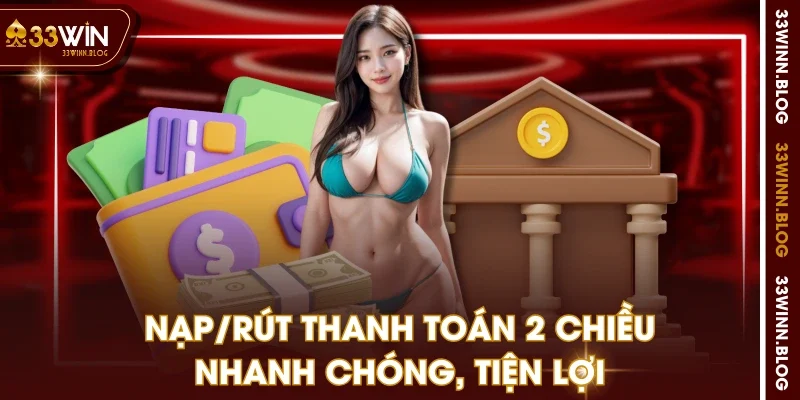 Nạp/rút thanh toán 2 chiều nhanh chóng, tiện lợi