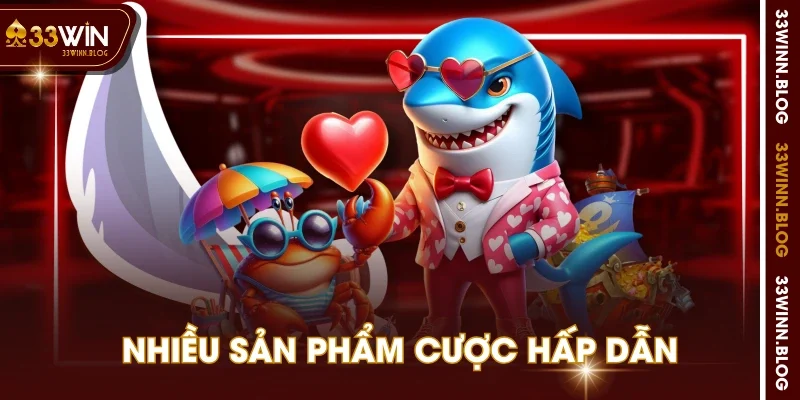 Nhiều sản phẩm cược hấp dẫn
